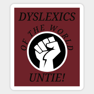 Dyslexics of the World Untie! Magnet